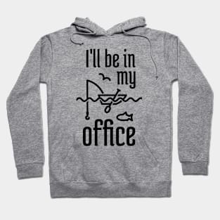 I'll Be In My Office Fishing 1 Hoodie